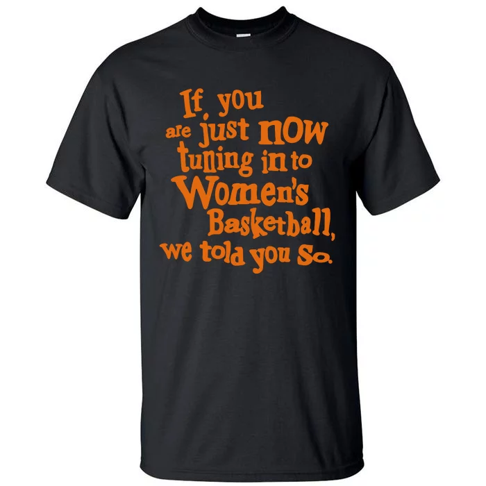 If You Just Now Tuning Into Basketball We Told You So Tall T-Shirt