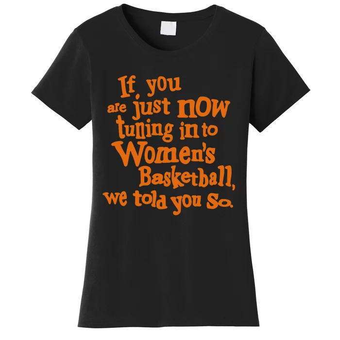 If You Just Now Tuning Into Basketball We Told You So Women's T-Shirt