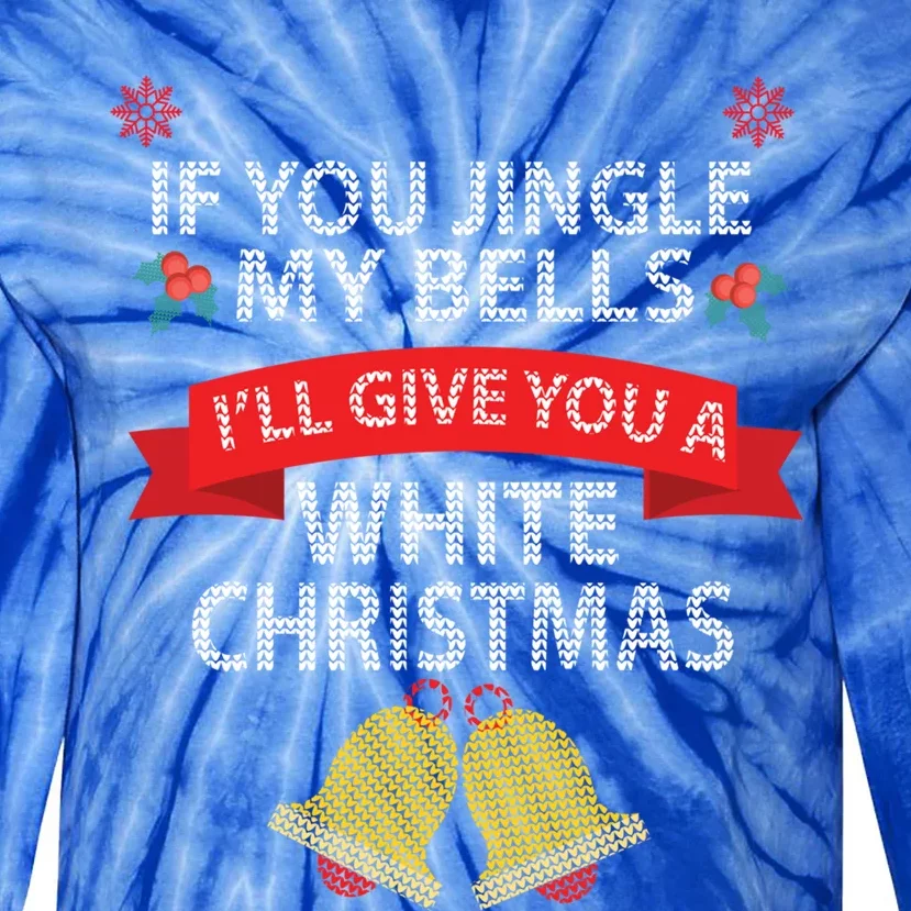 If You Jingle My Bells I Will Give You A White Christmas Tie-Dye Long Sleeve Shirt