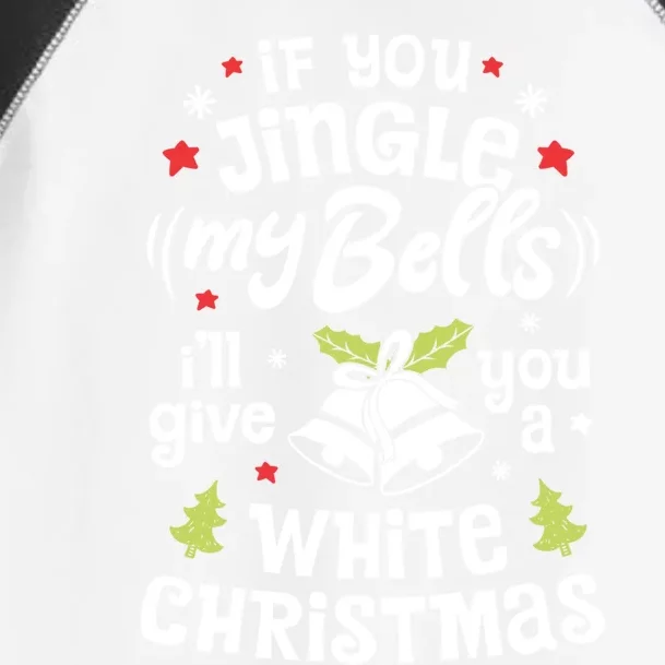 If You Jingle My Bells I'll Give You A White Christmas Gift Toddler Fine Jersey T-Shirt