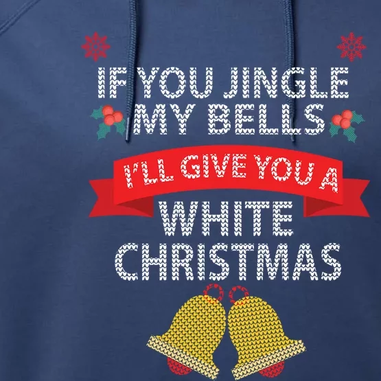 If You Jingle My Bells ILl Give You A White Christmas Cute Gift Gift Performance Fleece Hoodie