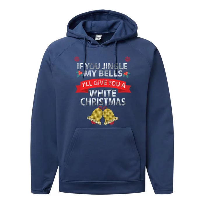 If You Jingle My Bells ILl Give You A White Christmas Cute Gift Gift Performance Fleece Hoodie