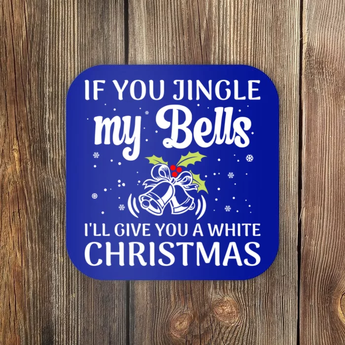 If You Jingle My Bells I'll Give You A White Christmas Cute Gift Coaster