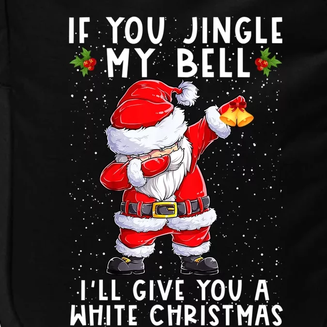 If You Jingle My Bell Ill Give You A White Christmas Santa Gift Impact Tech Backpack