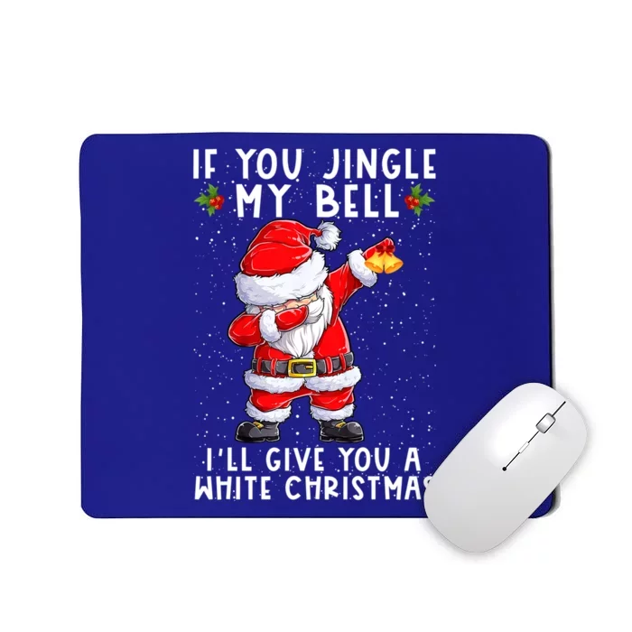 If You Jingle My Bell Ill Give You A White Christmas Santa Gift Mousepad