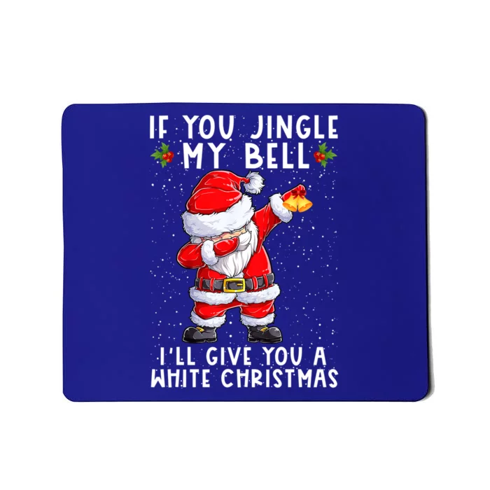 If You Jingle My Bell Ill Give You A White Christmas Santa Gift Mousepad