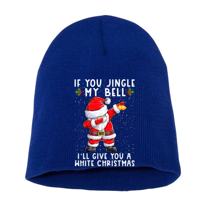 If You Jingle My Bell Ill Give You A White Christmas Santa Gift Short Acrylic Beanie