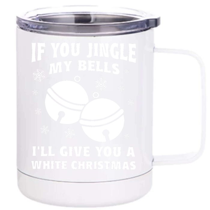 If You Jingle My Bells I Will Give You A White Christmas Front & Back 12oz Stainless Steel Tumbler Cup