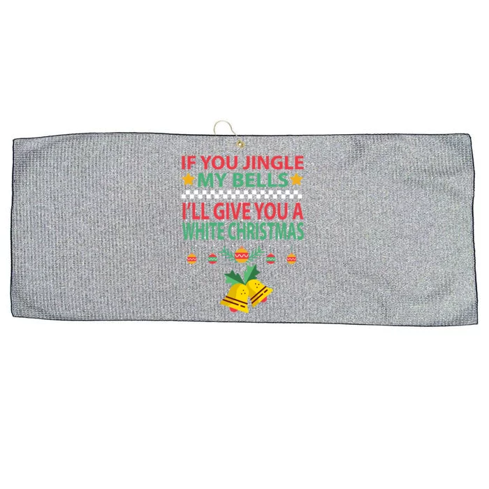 If You Jingle My Bells ILl Give You A White Christmas Gift Large Microfiber Waffle Golf Towel