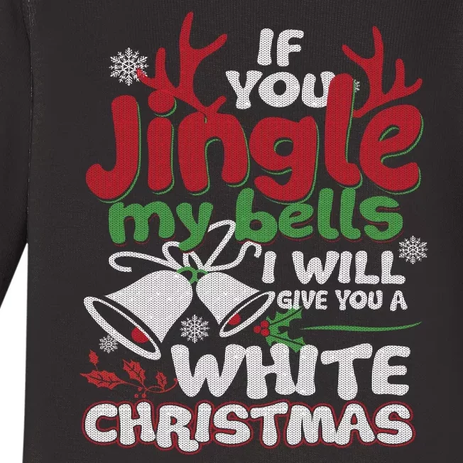 If You Jingle My BELLS I'll Give You A White Christmas Sweatshirt Baby Long Sleeve Bodysuit