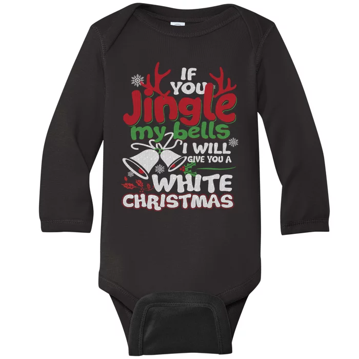 If You Jingle My BELLS I'll Give You A White Christmas Sweatshirt Baby Long Sleeve Bodysuit