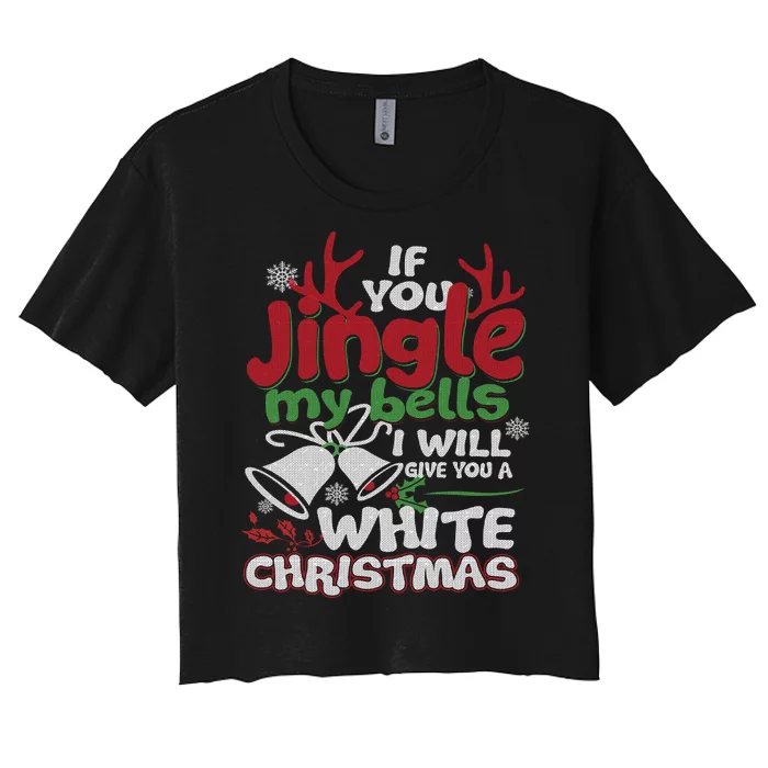 If You Jingle My BELLS I'll Give You A White Christmas Sweatshirt Women's Crop Top Tee