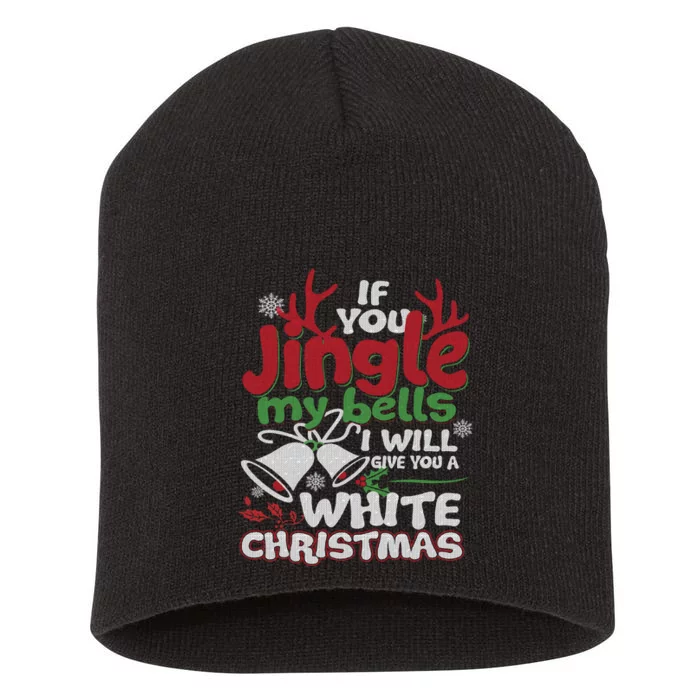 If You Jingle My BELLS I'll Give You A White Christmas Sweatshirt Short Acrylic Beanie