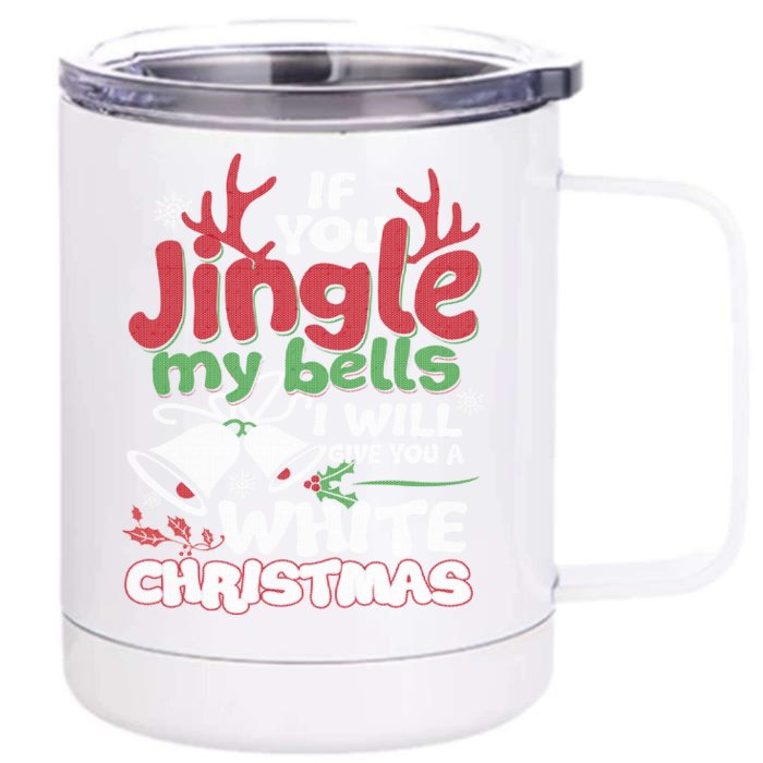 If You Jingle My BELLS I'll Give You A White Christmas Sweatshirt Front & Back 12oz Stainless Steel Tumbler Cup