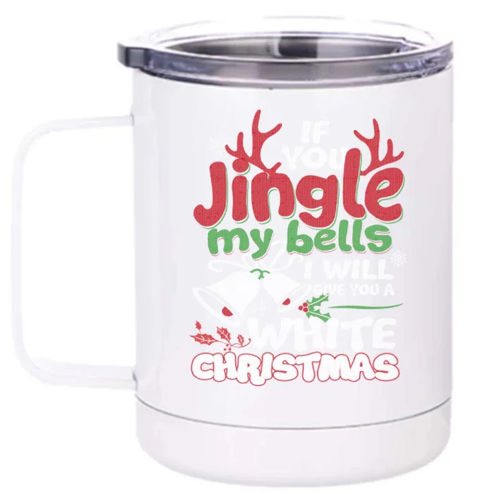 If You Jingle My BELLS I'll Give You A White Christmas Sweatshirt Front & Back 12oz Stainless Steel Tumbler Cup