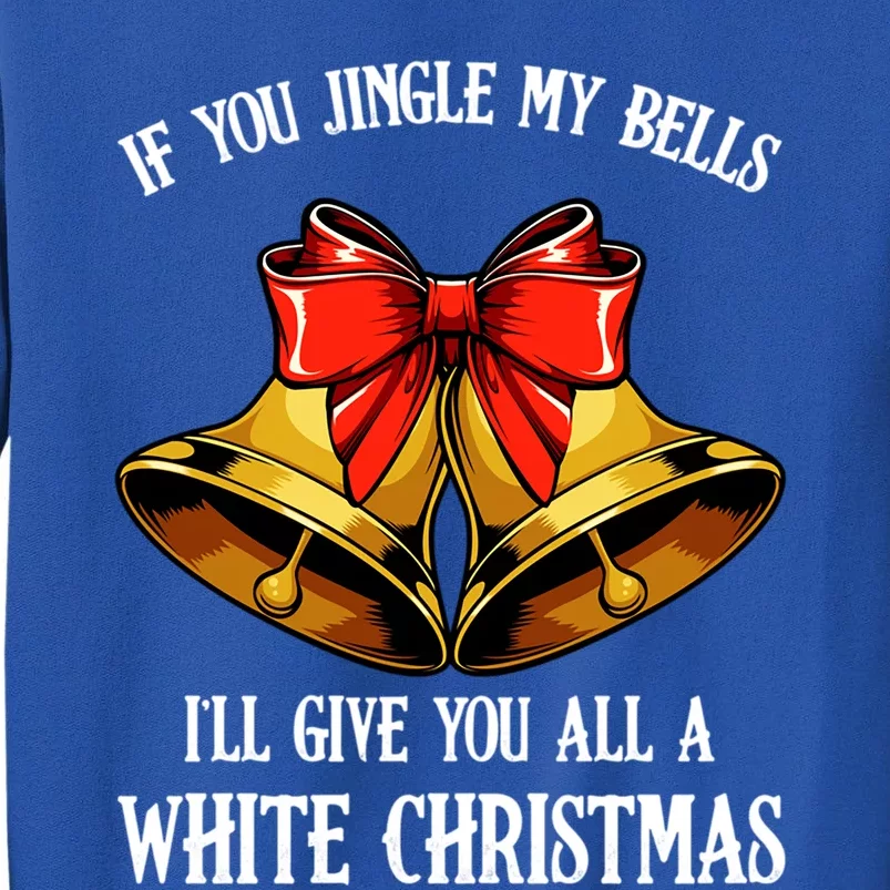 If You Jingle My Bells Funny Merry Christmas Message Quotes Gift Tall Sweatshirt