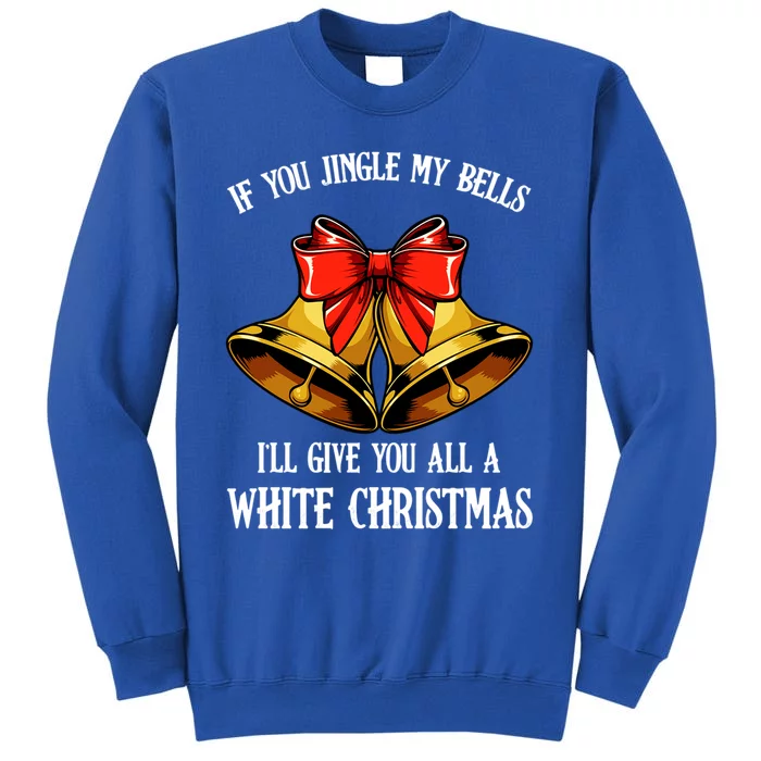 If You Jingle My Bells Funny Merry Christmas Message Quotes Gift Tall Sweatshirt