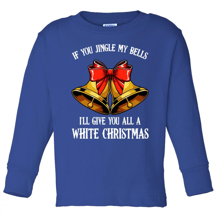 If You Jingle My Bells Funny Merry Christmas Message Quotes Gift Toddler Long Sleeve Shirt