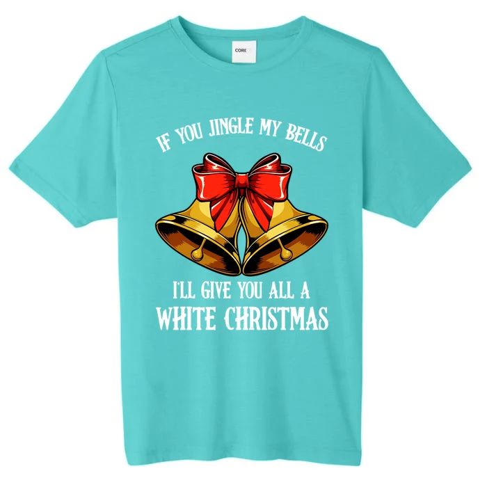 If You Jingle My Bells Funny Merry Christmas Message Quotes Gift ChromaSoft Performance T-Shirt