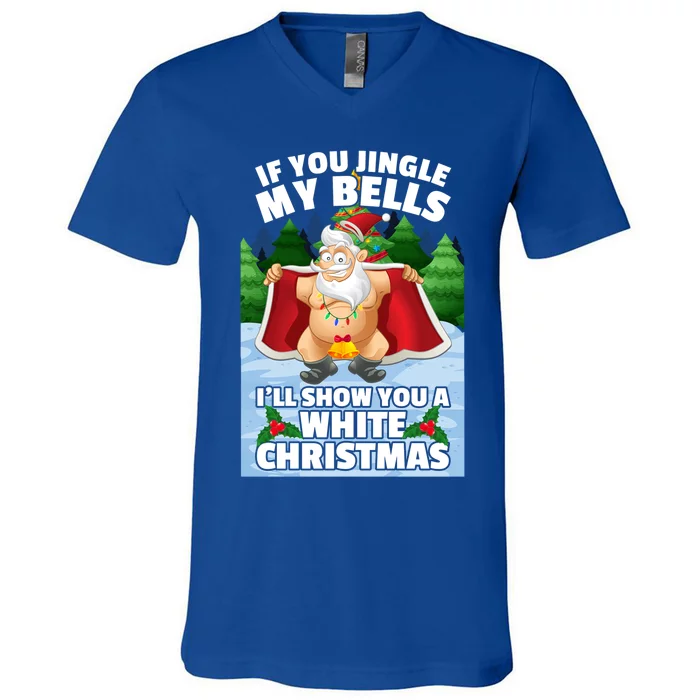 If You Jingle My Bells ILl Show You A White Christmas Gift V-Neck T-Shirt