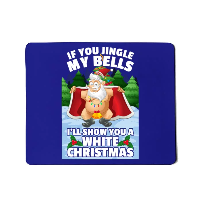 If You Jingle My Bells ILl Show You A White Christmas Gift Mousepad