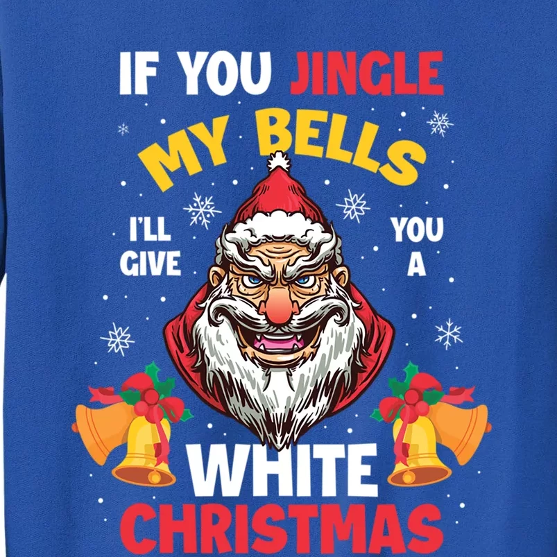 If You Jingle My Bells Ill Give You A White Christmas Gift Sweatshirt