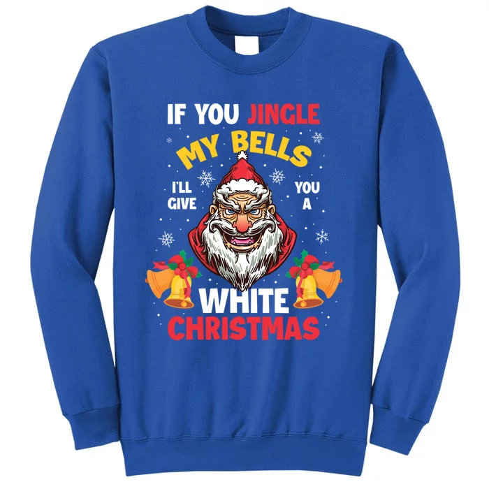 If You Jingle My Bells Ill Give You A White Christmas Gift Sweatshirt