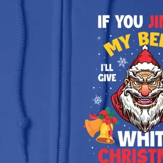 If You Jingle My Bells Ill Give You A White Christmas Gift Full Zip Hoodie