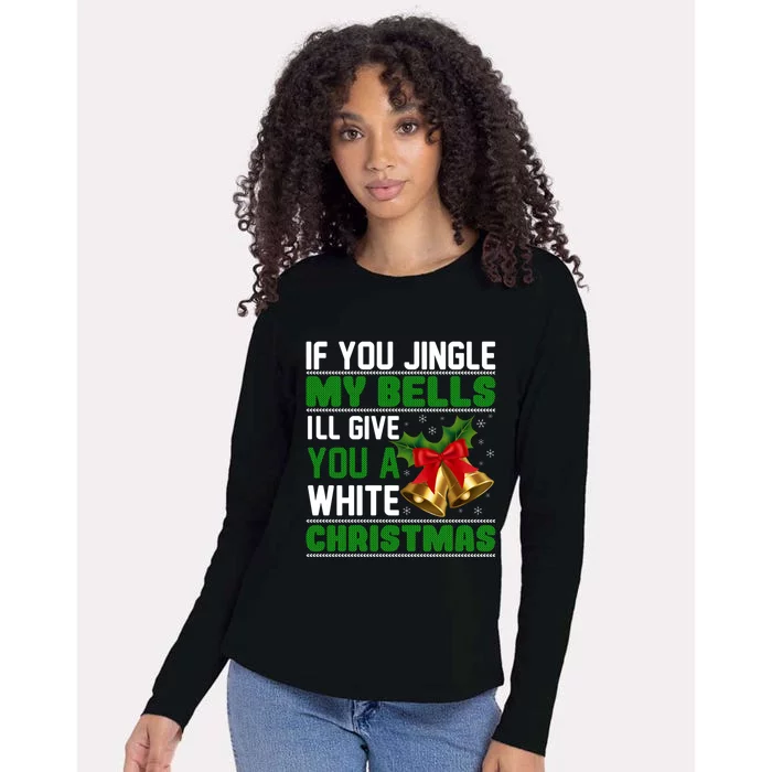 If You Jingle My Bells Ill Give You A White Christmas Cool Gift Womens Cotton Relaxed Long Sleeve T-Shirt