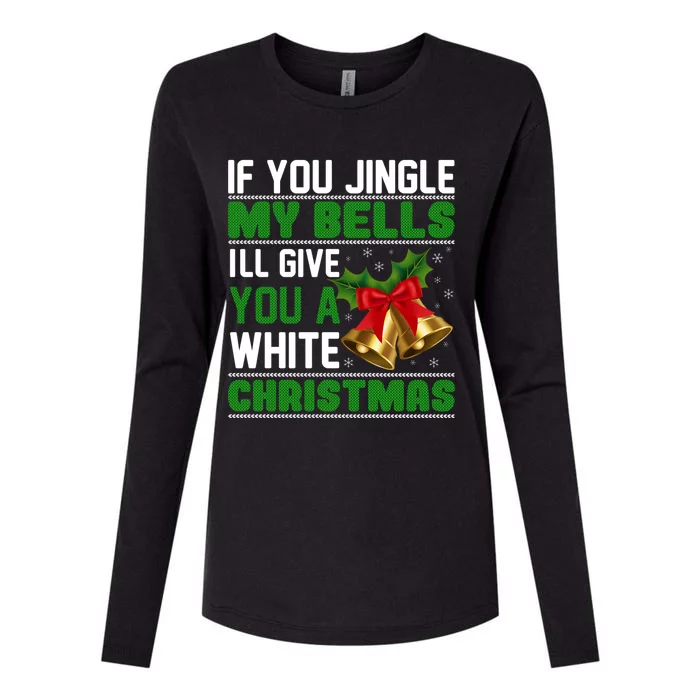 If You Jingle My Bells Ill Give You A White Christmas Cool Gift Womens Cotton Relaxed Long Sleeve T-Shirt