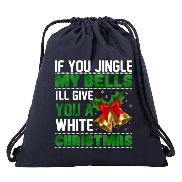 If You Jingle My Bells Ill Give You A White Christmas Cool Gift Drawstring Bag