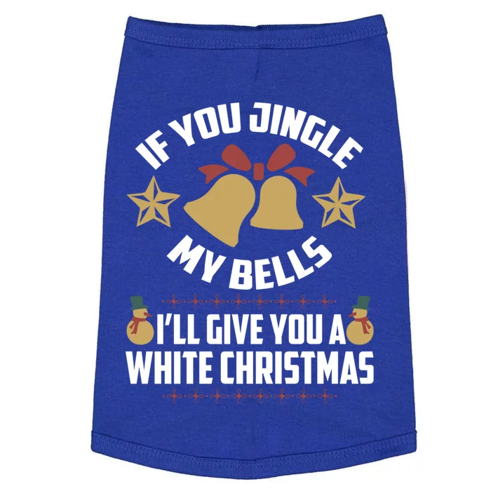 If You Jingle My Bells ILl Give You A White Christmas Meaningful Gift Doggie Tank