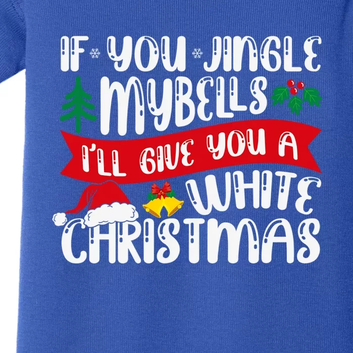 If You Jingle My Bells Ill Give You A White Christmas Funny Gift Baby Bodysuit