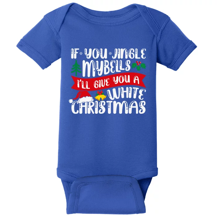 If You Jingle My Bells Ill Give You A White Christmas Funny Gift Baby Bodysuit