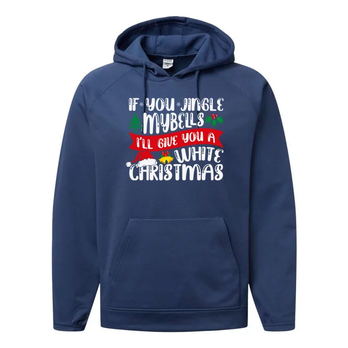 If You Jingle My Bells Ill Give You A White Christmas Funny Gift Performance Fleece Hoodie