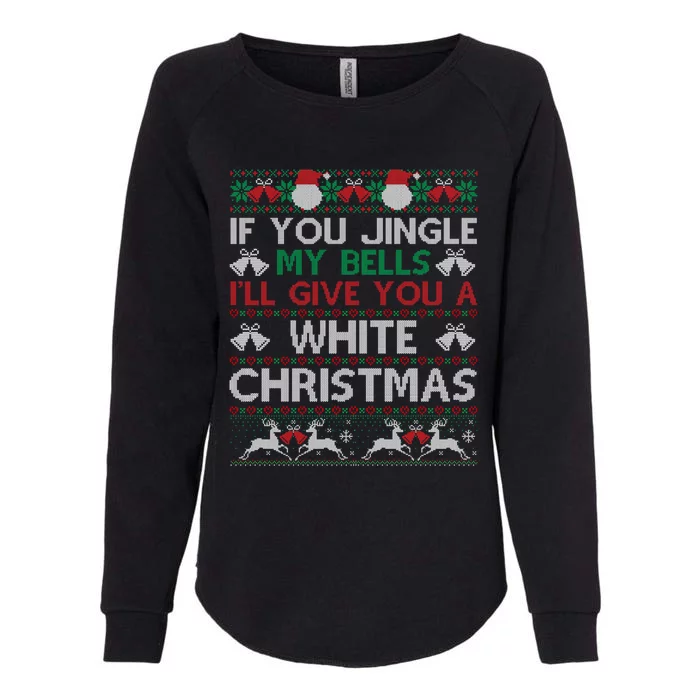 If You Jingle My Bells Ugly Christmas Sweater Gift Great Gift Womens California Wash Sweatshirt