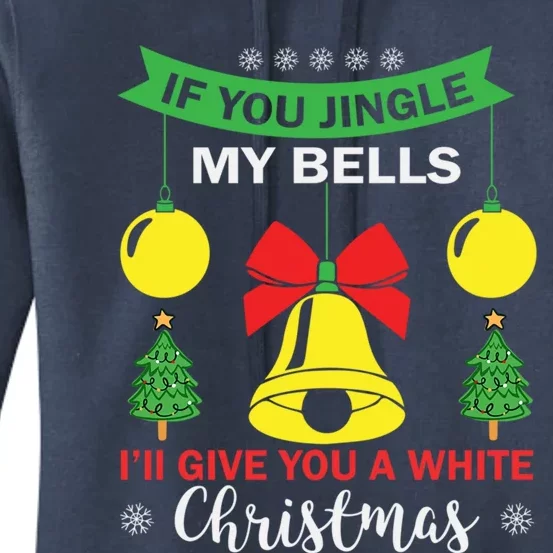 If You Jingle My Bells White Christmas Funny Adult Funny Gift Women's Pullover Hoodie