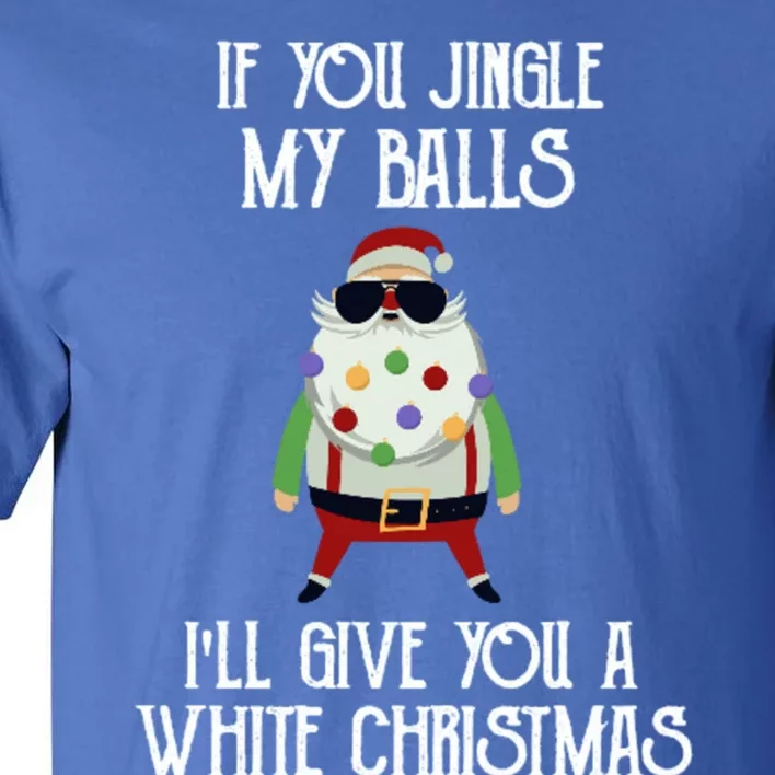 If You Jingle My Balls ILl Give You A White Christmas Santa Cool Gift Tall T-Shirt