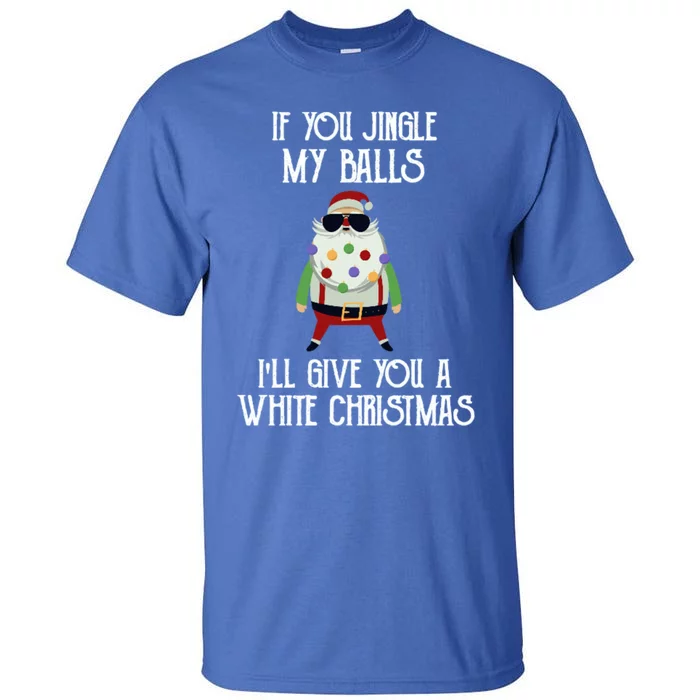 If You Jingle My Balls ILl Give You A White Christmas Santa Cool Gift Tall T-Shirt