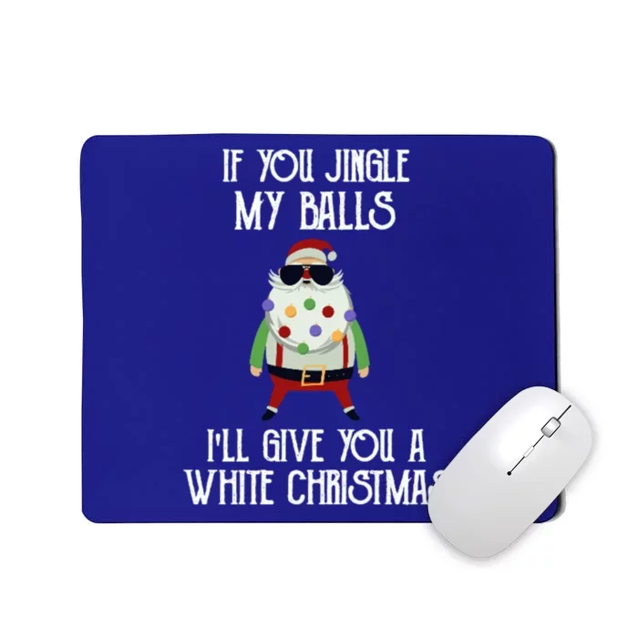 If You Jingle My Balls ILl Give You A White Christmas Santa Cool Gift Mousepad