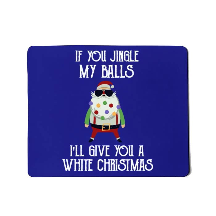 If You Jingle My Balls ILl Give You A White Christmas Santa Cool Gift Mousepad