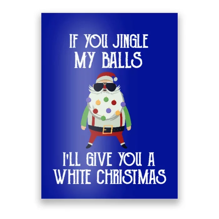 If You Jingle My Balls ILl Give You A White Christmas Santa Cool Gift Poster