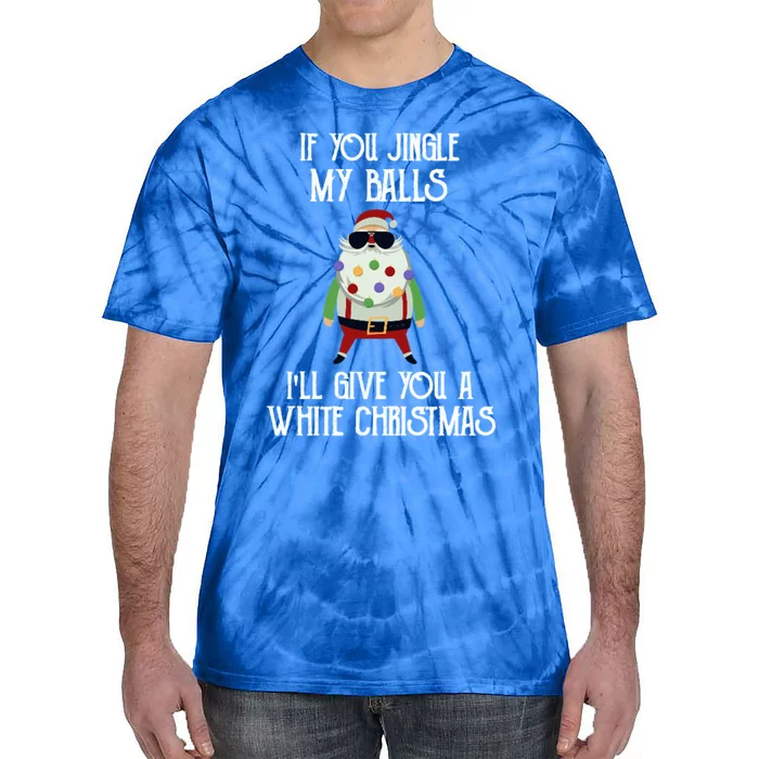 If You Jingle My Balls ILl Give You A White Christmas Santa Cool Gift Tie-Dye T-Shirt