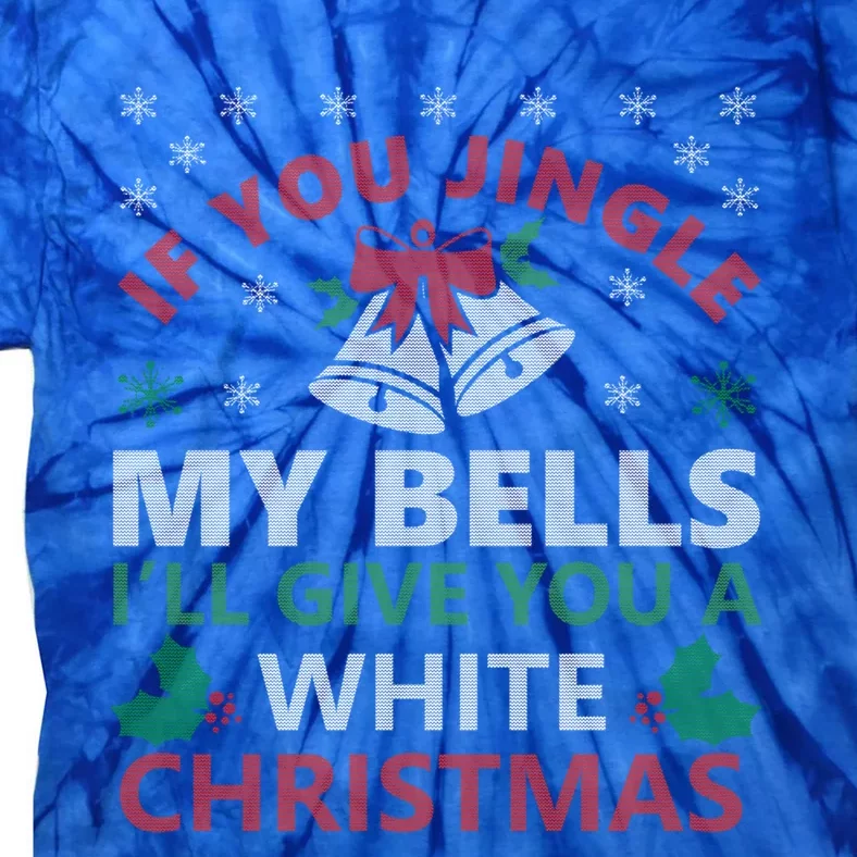 If You Jingle My Bells Funny Christmas Funny Gift Gift Tie-Dye T-Shirt