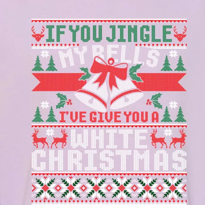 If You Jingle My Bells I Will Give You A White Christmas Gift Garment-Dyed Sweatshirt