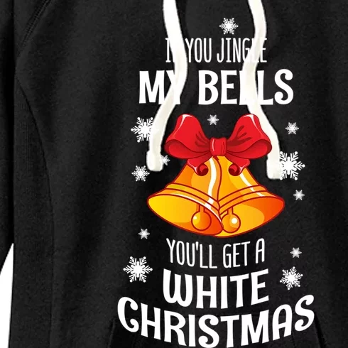 If You Jingle My Bells Youll Get A White Christmas Gift Women's Fleece Hoodie