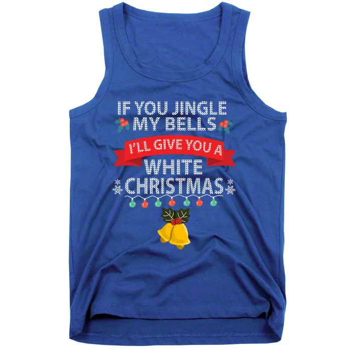 If You Jingle My Belles ILl Give You A White Christmas Gift Tank Top