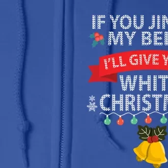 If You Jingle My Belles ILl Give You A White Christmas Gift Full Zip Hoodie