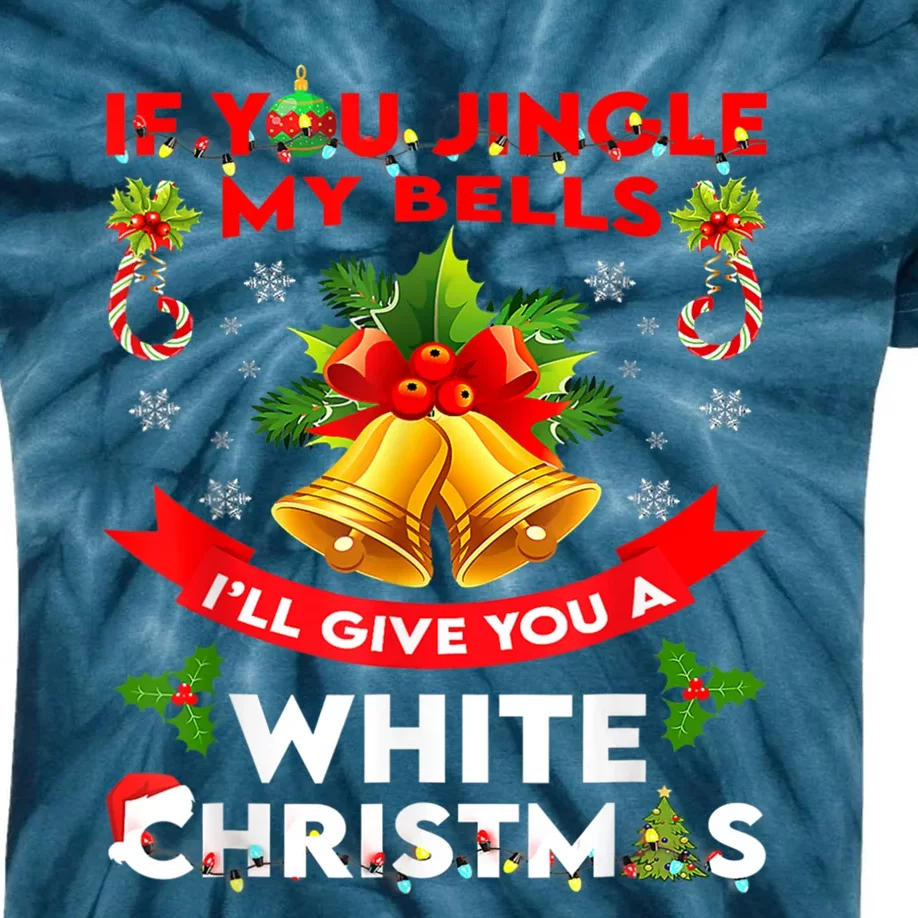 If You Jingle My Bells I'll Give You A White Funny Christmas Meaningful Gift Kids Tie-Dye T-Shirt