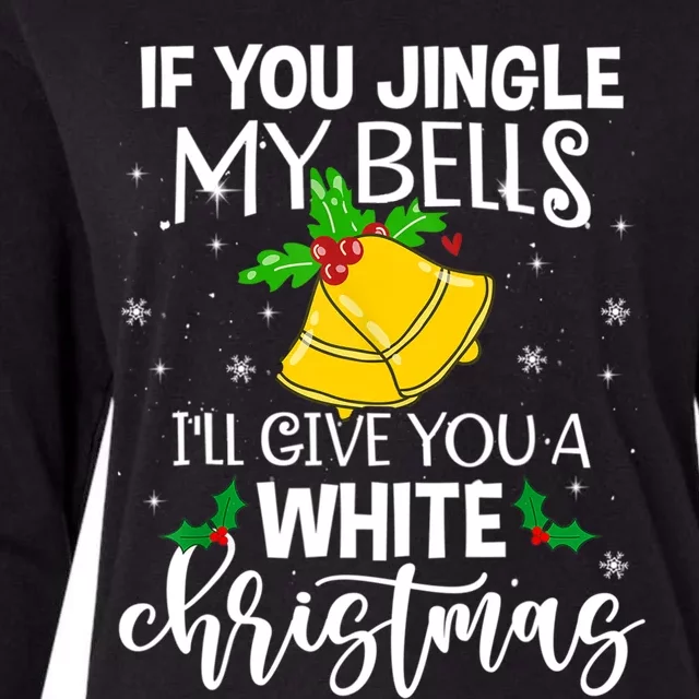 If You Jingle My Bells ILl Give You A White Christmas Funny Gift Womens Cotton Relaxed Long Sleeve T-Shirt